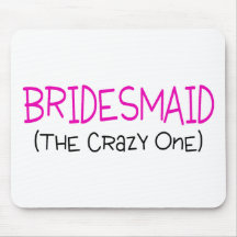 Bridesmaid The Crazy One Mouse Pad