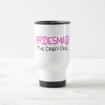 Bridesmaid The Crazy One Mugs