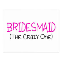 Bridesmaid The Crazy One Post Cards