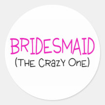 Bridesmaid The Crazy One Stickers
