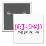 Bridesmaid The Drunk One Pinback Buttons