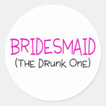 Bridesmaid The Drunk One Round Stickers