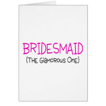 Bridesmaid The Glamourous One Greeting Card