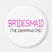 Bridesmaid The Glamourous One Magnet