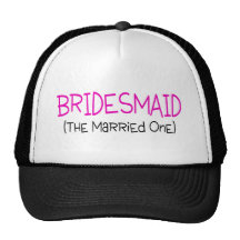 Bridesmaid The Married One Trucker Hats