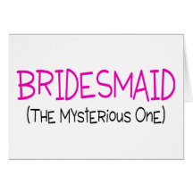 Bridesmaid The Mysterious One Card