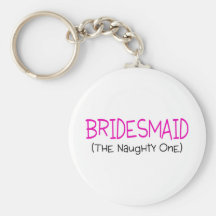 Bridesmaid The Naughty One Keychains