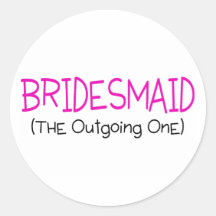 Bridesmaid The Outgoing One Round Stickers