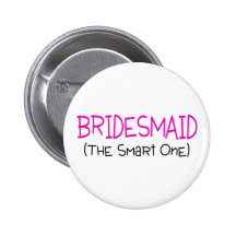 Bridesmaid The Smart One Button