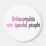 Bridesmaids Are Special People Magnets