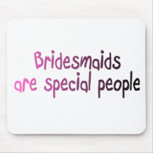 Bridesmaids Are Special People Mouse Pads