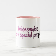 Bridesmaids Are Special People Mugs