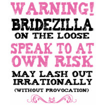 Bridezilla On The Loose Shirt