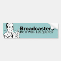 Broadcasters do it with frequency bumper sticker