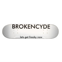 BROKENCYDE, lets get freaky now Skateboard