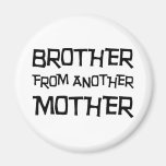 Brother From Another Mother Magnets