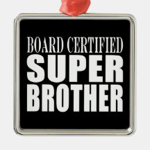 Brothers Birthdays : Board Certified Super Brother Christmas Ornaments