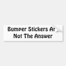 Bumper Stickers Are Not The Answer