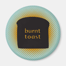 Burnt Toast Magnet