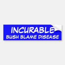 BUSH BLAME DISEASE, INCURABLE BUMPER STICKER