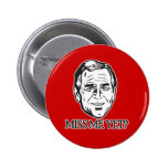 Bush, Miss Me Yet? Pinback Buttons
