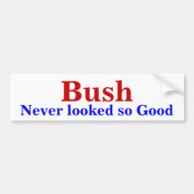 Bush, Never looked so Good Bumper Stickers