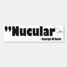 Bush Nucular bumpersticker Bumper Stickers