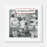But I wanted to be a Doctor Fridge Magnet