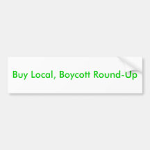 Buy Local, Boycott Round-Up Bumper Sticker