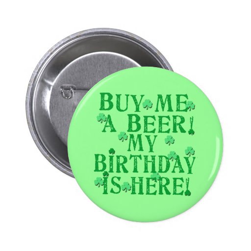 Buy Me a Beer My Birthday is Here Pinback Button