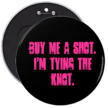 Buy Me A Shot. I'm tying the Knot. Pinback Button
