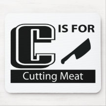 C Is For Cutting Meat Mouse Pad