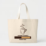CAFFEINE LOADING - PLEASE WAIT TOTE BAGS
