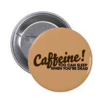 Caffeine You can sleep when you're dead Pins