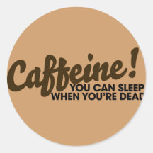 Caffeine You can sleep when you're dead Sticker