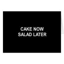 CAKE NOW SALAD LATER T-SHIRT CARD