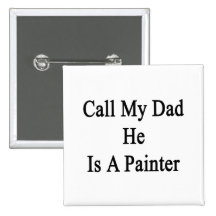 Call My Dad He Is A Painter Pinback Button