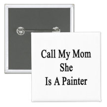 Call My Mum She Is A Painter Buttons