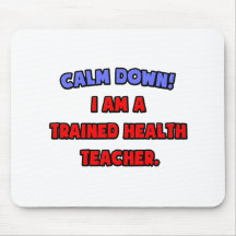 Calm Down .. I am a Trained Health Teacher Mouse Mat