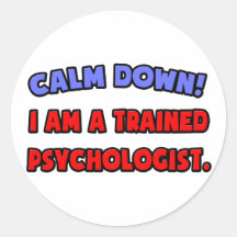Calm Down .. I am a Trained Psychologist Round Stickers