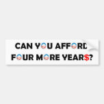 Can You Afford Four More Years? Bumper Stickers