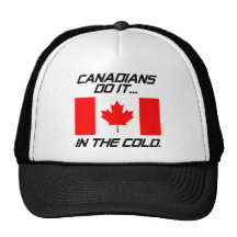 Canadians Do It... In The Cold. Trucker Hats