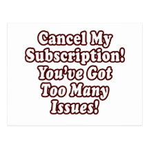 Cancel My Subscription, You've Got Too Many Issues Postcards