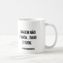 Caneca "Imagem não é nada... dano é tudo"