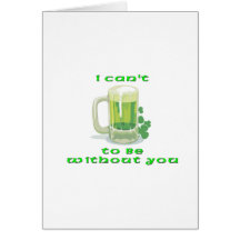 Can't Beer To Be Without You St. Patrick's Day Greeting Card