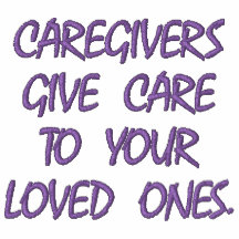 CAREGIVERS GIVE CARE TO YOUR LOVED ONES.