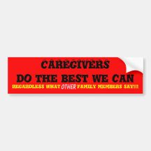 CAREGIVERSdo the best we can, regardless what  ... Bumper Stickers