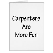 Carpenters Are More Fun Greeting Cards