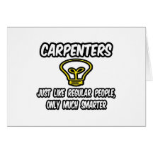 Carpenters...Regular People, Only Smarter Greeting Cards