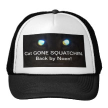 Cat GONE SQUATCHIN.  Back by Noon! Hat